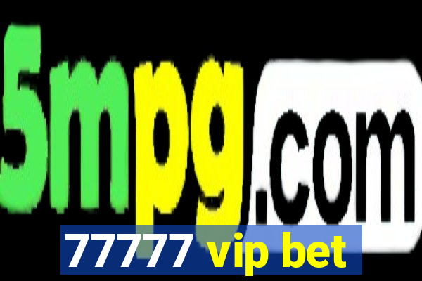 77777 vip bet